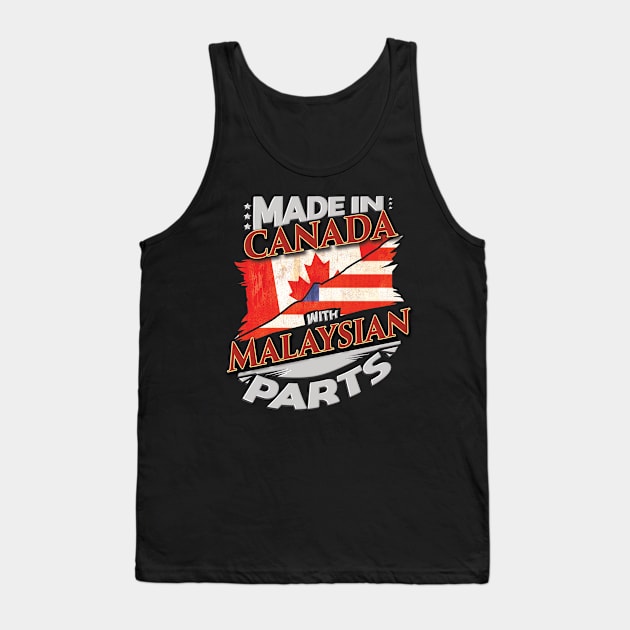 Made In Canada With Malaysian Parts - Gift for Malaysian From Malaysia Tank Top by Country Flags